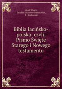 Biblia lacinsko-polska: czyli, Pismo Swiete Starego i Nowego testamentu