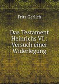 Das Testament Heinrichs VI.: Versuch einer Widerlegung