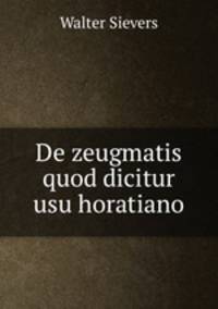 De zeugmatis quod dicitur usu horatiano