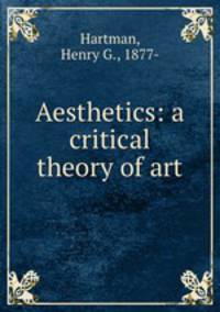Aesthetics: a critical theory of art
