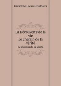 La Dcouverte de la vie. Le chemin de la vrit