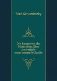 Die Emanation der Mineralien: Eine theoretisch-experimentelle Studie