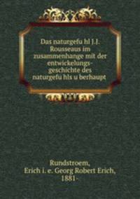 Das naturgefu?hl J.J. Rousseaus im zusammenhange mit der entwickelungs-geschichte des naturgefu?hls u?berhaupt