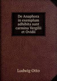 De Anaphora in exemplum adhibita sunt carmina Vergilii et Ovidii