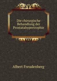 Die chirurgische Behandlung der Prostatahypertrophie