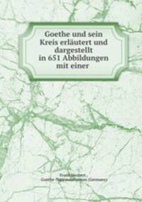 Goethe und sein Kreis erlautert und dargestellt in 651 Abbildungen mit einer .