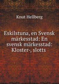 Eskilstuna, en Svensk markesstad: En svensk markesstad: Kloster-, slotts .