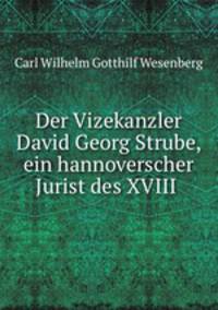 Der Vizekanzler David Georg Strube, ein hannoverscher Jurist des XVIII .