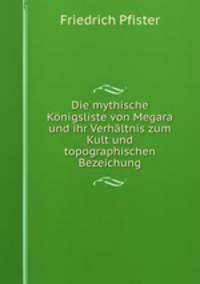 Die mythische Konigsliste von Megara und ihr Verhaltnis zum Kult und topographischen Bezeichung
