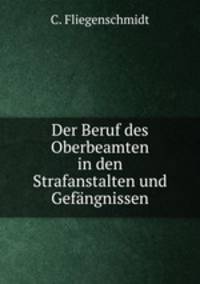 Der Beruf des Oberbeamten in den Strafanstalten und Gefangnissen