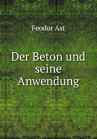 Der Beton und seine Anwendung