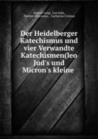 Der Heidelberger Katechismus und vier Verwandte Katechismen(leo Jud