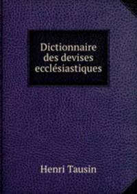 Dictionnaire des devises ecclesiastiques