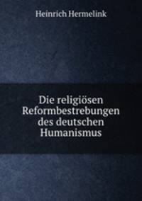 Die religiosen Reformbestrebungen des deutschen Humanismus