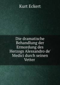 Die dramatische Behandlung der Ermordung des Herzogs Alessandro de