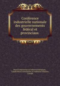 Conference industrielle nationale des gouvernements federal et provinciaux .