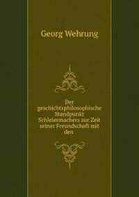 Der geschichtsphilosophische Standpunkt Schleiermachers zur Zeit seiner Freundschaft mit den .