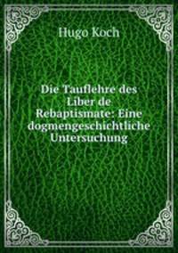 Die Tauflehre des Liber de Rebaptismate: Eine dogmengeschichtliche Untersuchung