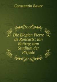 Die Elogien Pierre de Ronsarts: Ein Boitrag zum Studium der Plejade