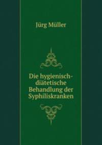 Die hygienisch-diatetische Behandlung der Syphiliskranken