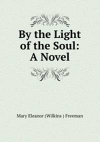By the Light of the Soul: A Novel