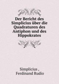 Der Bericht des Simplicius uber die Quadraturen des Antiphon und des Hippokrates