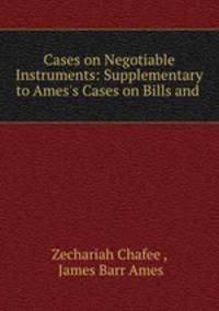Cases on Negotiable Instruments: Supplementary to Ames