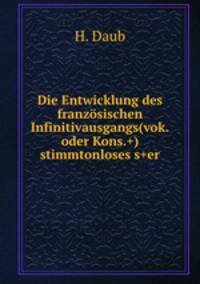 Die Entwicklung des franzosischen Infinitivausgangs(vok.oder Kons.+) stimmtonloses s+er.