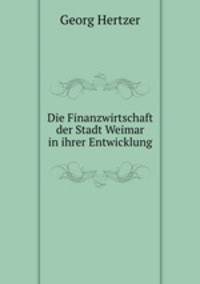 Die Finanzwirtschaft der Stadt Weimar in ihrer Entwicklung.