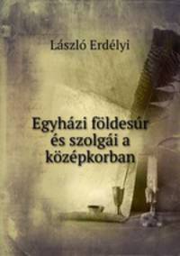 Egyhazi foldesur es szolgai a kozepkorban