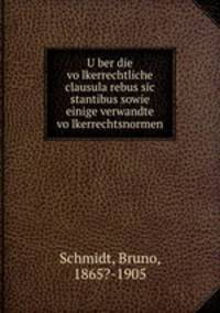 U?ber die vo?lkerrechtliche clausula rebus sic stantibus sowie einige verwandte vo?lkerrechtsnormen