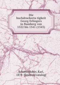 Die buchdruckerta?tigkeit Georg Erlingers in Bamberg von 1522 bis 1541 (1543)