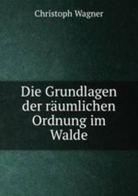 Die Grundlagen der raumlichen Ordnung im Walde