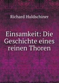 Einsamkeit: Die Geschichte eines reinen Thoren