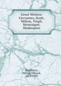 Great Writers: Cervantes, Scott, Milton, Virgil, Montaigne, Shakespere