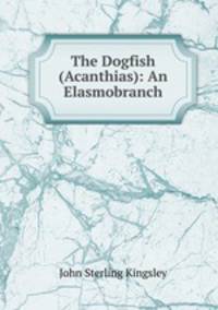 The Dogfish (Acanthias): An Elasmobranch