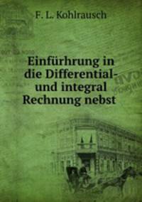 Einfurhrung in die Differential- und integral Rechnung nebst .