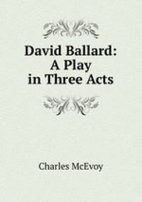 David Ballard: A Play in Three Acts