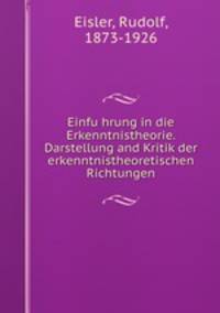 Einfuhrung in die Erkenntnistheorie. Darstellung and Kritik der erkenntnistheoretischen Richtungen