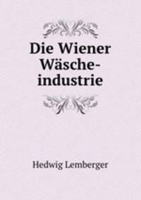 Die Wiener Wasche-industrie