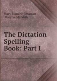 The Dictation Spelling Book: Part I
