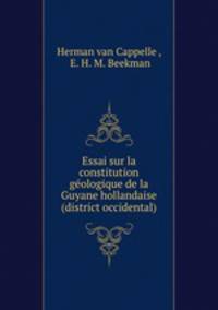 Essai sur la constitution geologique de la Guyane hollandaise (district occidental)
