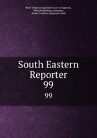 South Eastern Reporter. 99