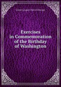 Exercises in Commemoration of the Birthday of Washington