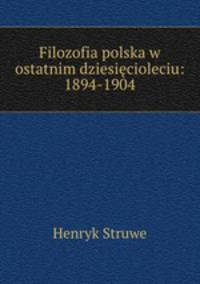 Filozofia polska w ostatnim dziesiecioleciu: 1894-1904.