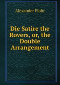 Die Satire the Rovers, or, the Double Arrangement