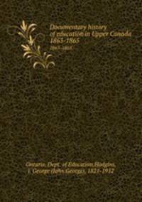Documentary history of education in Upper Canada. 1863-1865