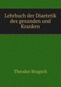 Lehrbuch der Diaetetik des gesunden und Kranken