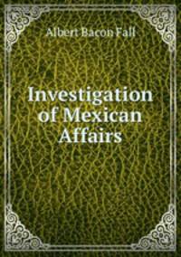 Investigation of Mexican Affairs