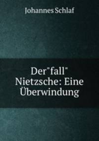 Der"fall" Nietzsche: Eine berwindung